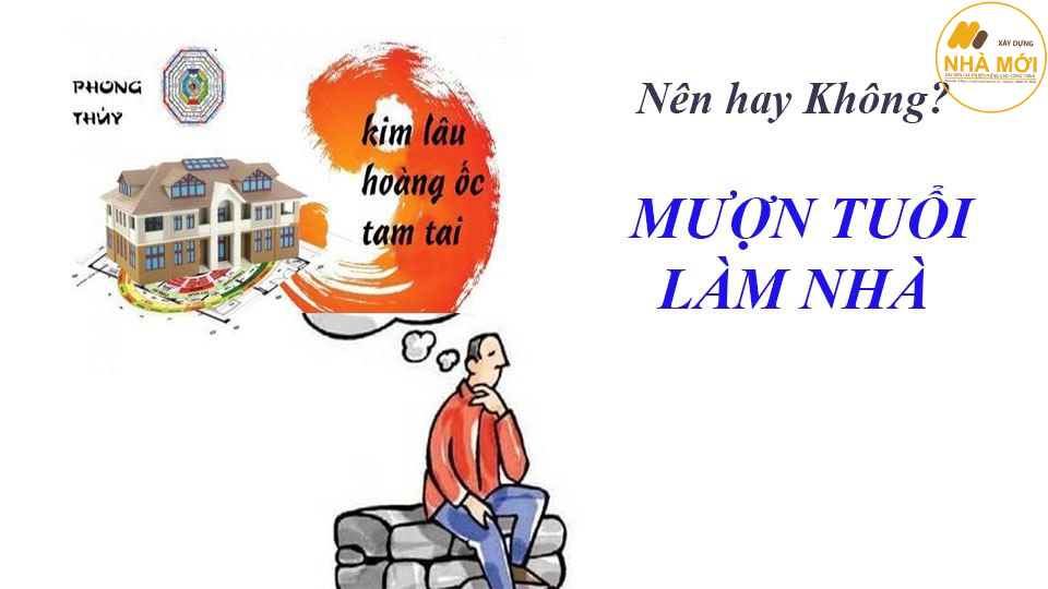 Khi gia chủ muốn làm nhà nhưng không được tuổi chúng ta chọn giải pháp mượn tuổi để làm nhà